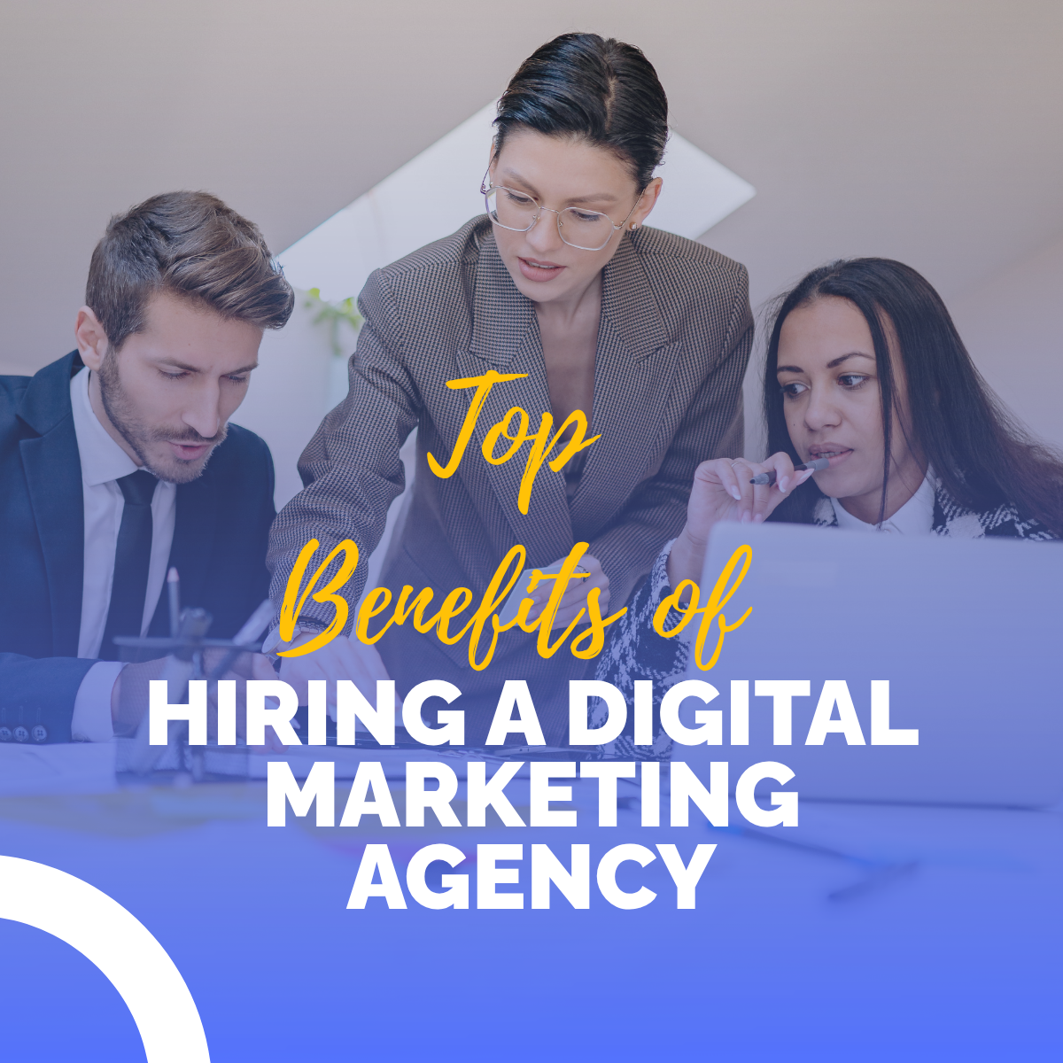 Top Benefits of Hiring a Digital Marketing Agency